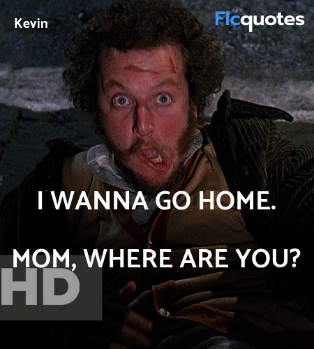 I wanna go home. Mom, where are you quote image