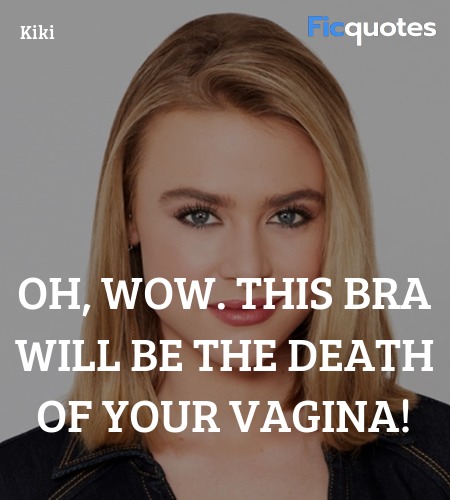 Oh, wow. This bra will be the death of your vagina... quote image