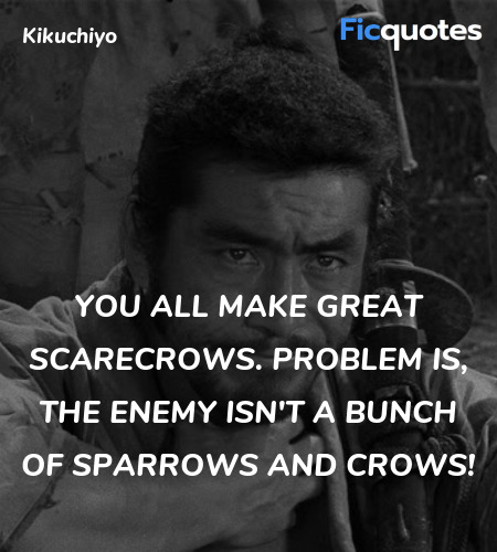 You all make great scarecrows. Problem is, the enemy isn't a bunch of sparrows and crows! image