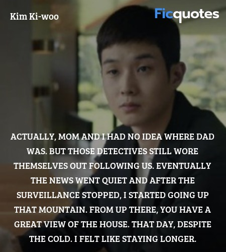  Actually, Mom and I had no idea where Dad was. ... quote image