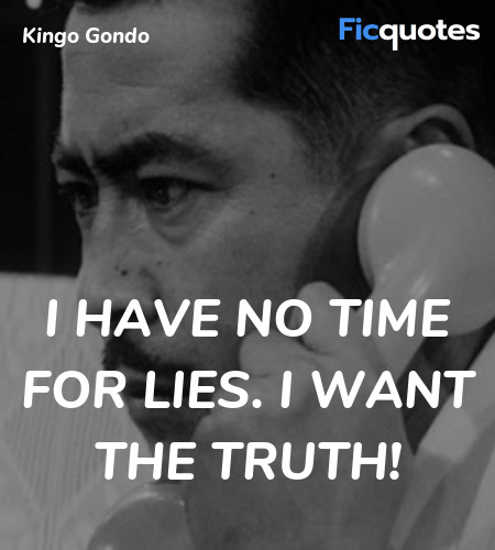 I have no time for lies. I want the truth quote image