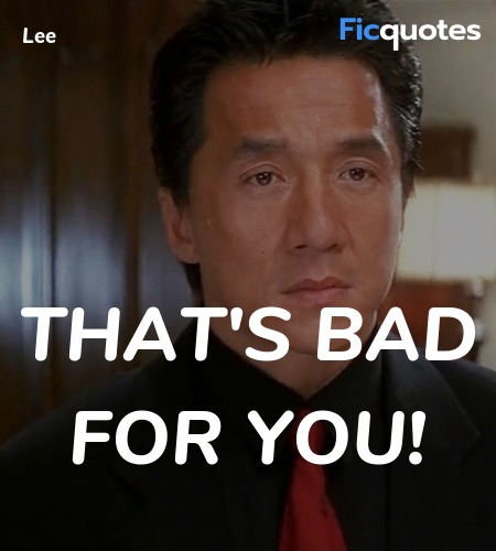  That's bad for you quote image