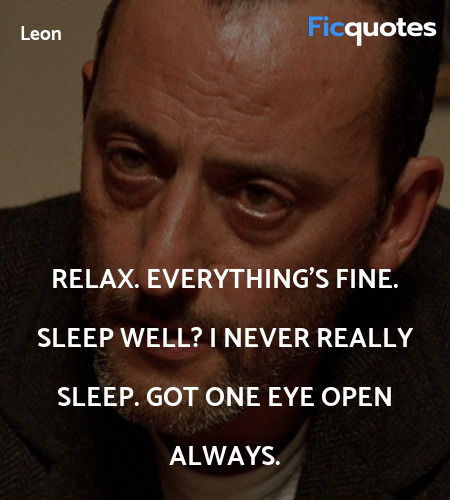 Relax. Everything's fine. Sleep well? I never ... quote image