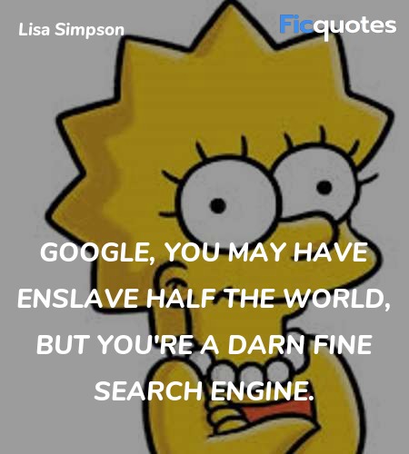 Google, you may have enslave half the world, but ... quote image