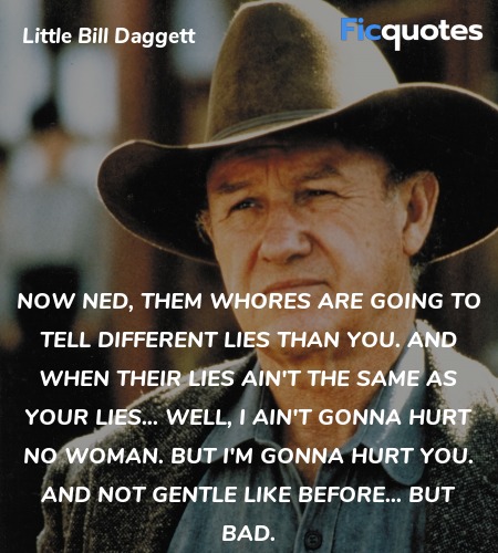  Now Ned, them whores are going to tell different ... quote image