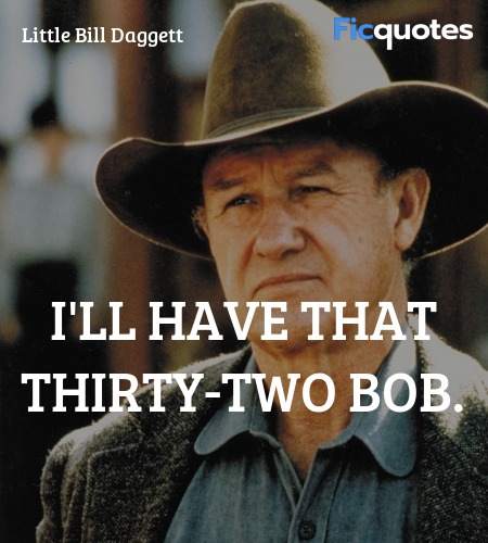  I'll have that thirty-two Bob. image