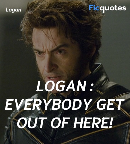 Logan : Everybody get out of here quote image