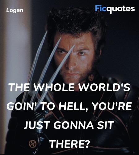  The whole world's goin' to hell, you're just ... quote image