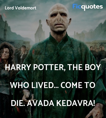 Harry Potter, the boy who lived... come to die. ... quote image