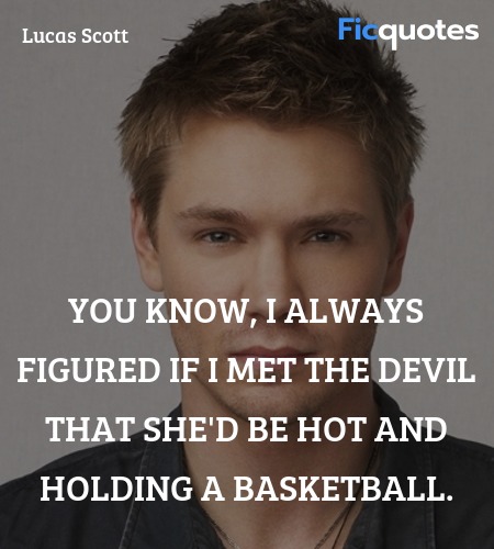 You know, I always figured if I met the devil that... quote image