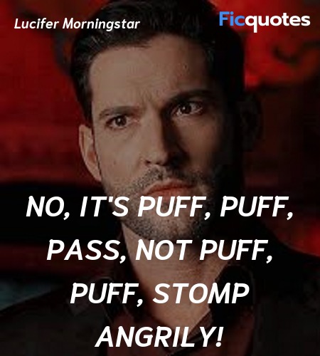 No, it's puff, puff, pass, not puff, puff, stomp ... quote image