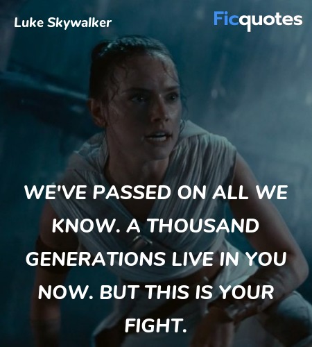  We've passed on all we know. A thousand  quote image