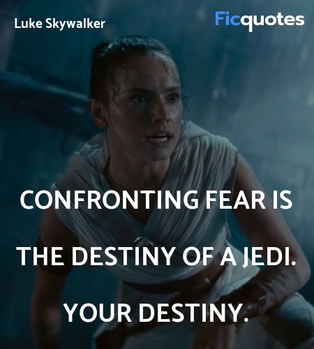 Confronting fear is the destiny of a Jedi. Your ... quote image