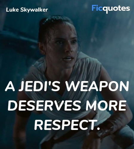 A Jedi's weapon deserves more respect quote image