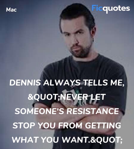 Dennis always tells me, 