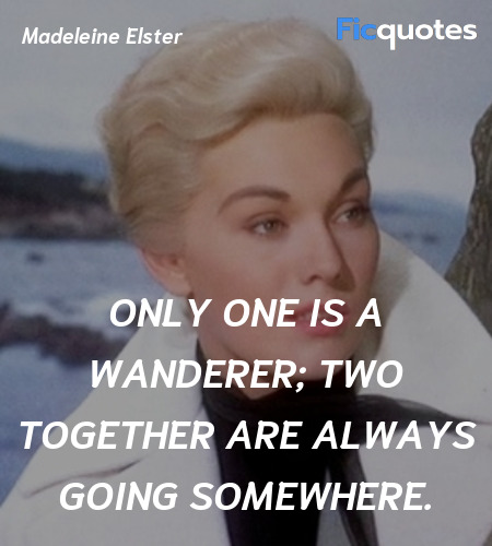 Only one is a wanderer; two together are always going somewhere. image