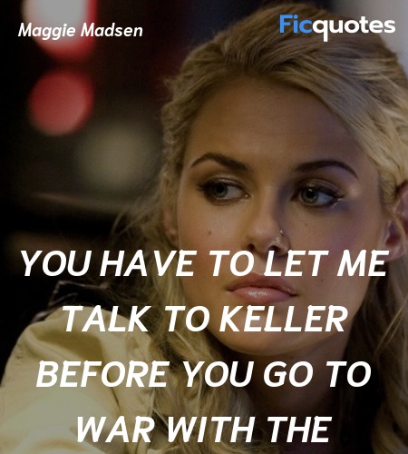 You have to let me talk to Keller before you go to... quote image