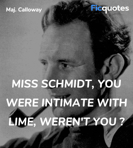 Miss Schmidt, you were intimate with Lime, weren't you ? image