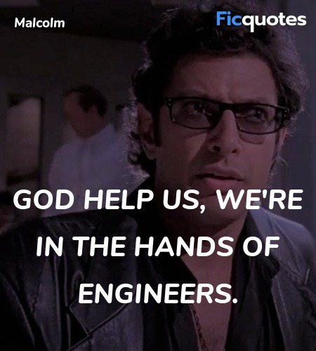 God help us, we're in the hands of engineers... quote image