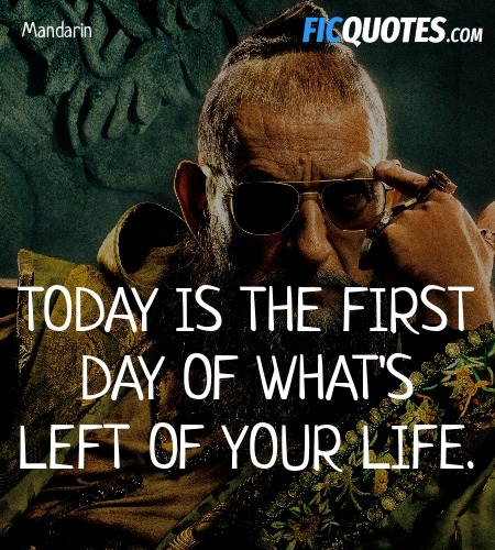 Today is the first day of what's left of your life... quote image