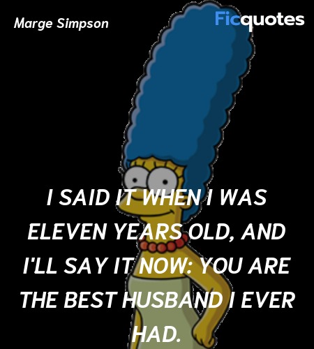 I said it when I was eleven years old, and I'll ... quote image