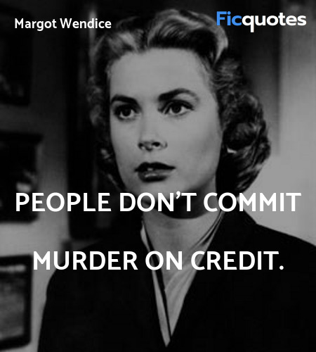  People don't commit murder on credit. image