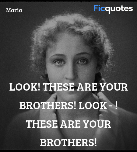 Look! These are your brothers! Look - ! These are ... quote image
