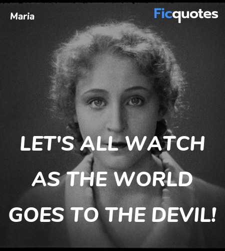Let's all watch as the world goes to the devil... quote image