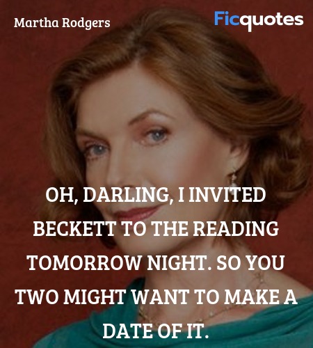 Oh, Darling, I invited Beckett to the reading tomorrow night. So you two might want to make a date of it. image