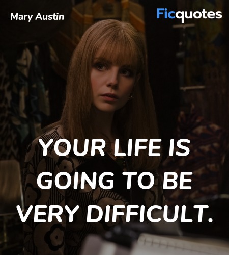 Your life is going to be very difficult quote image