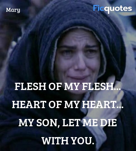 Flesh of my flesh... Heart of my heart... My son, let me die with you. image