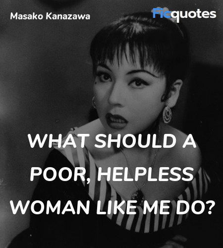 What should a poor, helpless woman like me do... quote image