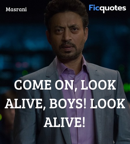 Come on, look alive, boys! Look alive quote image