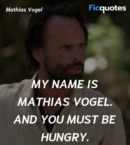  My name is Mathias Vogel. And you must be hungry... quote image
