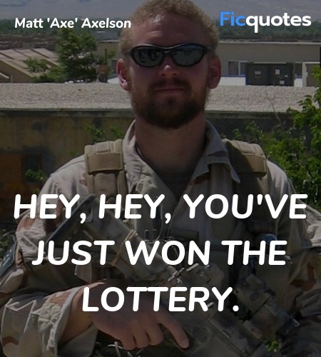 Hey, hey, you've just won the lottery quote image