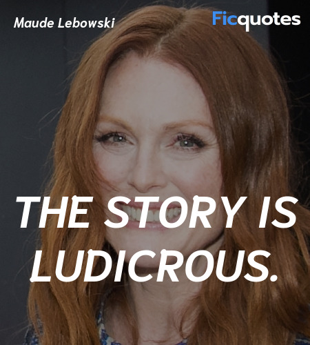 The story is ludicrous quote image