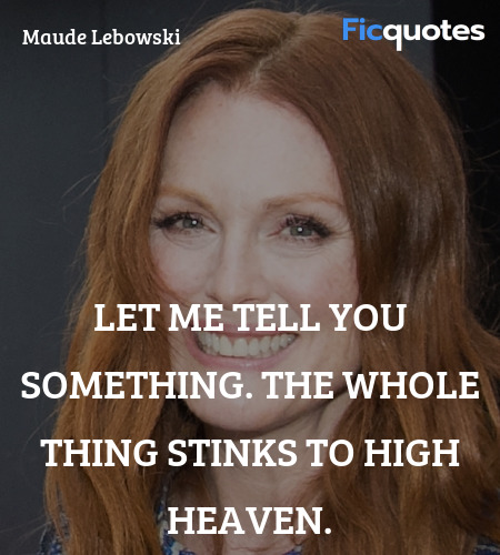 Let me tell you something. The whole thing stinks ... quote image