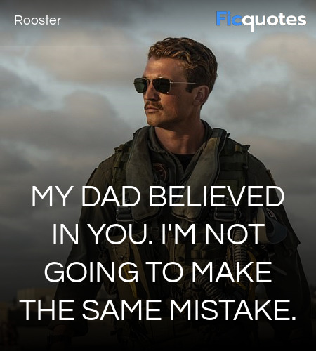 My dad believed in you. I'm not going to make the ... quote image