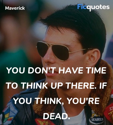 You don't have time to think up there. If you ... quote image
