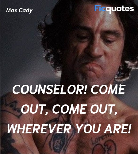 Counselor! Come out, come out, wherever you are... quote image