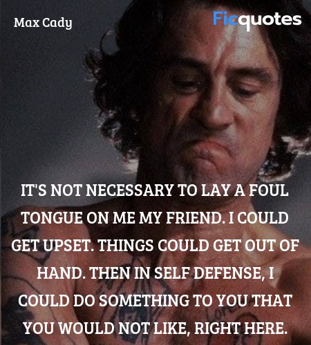 It's not necessary to lay a foul tongue on me my ... quote image