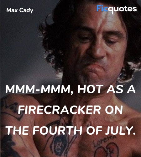 Mmm-mmm, hot as a firecracker on the fourth of July. image
