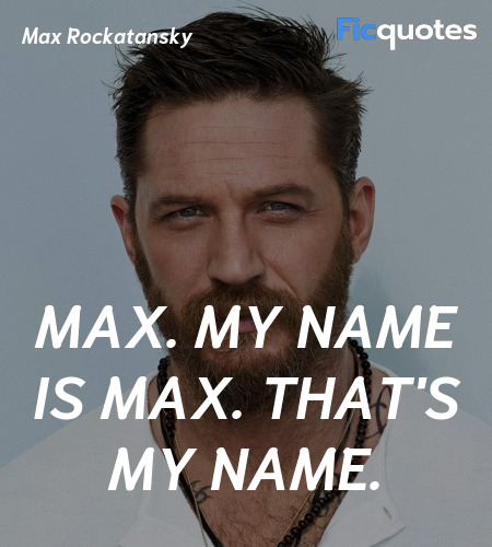 Max. My name is Max. That's my name. image