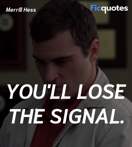 You'll lose the signal. image