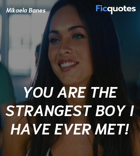 You are the strangest boy I have ever met quote image