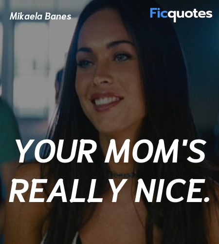  Your mom's really nice quote image