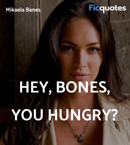 Hey, Bones, you hungry quote image