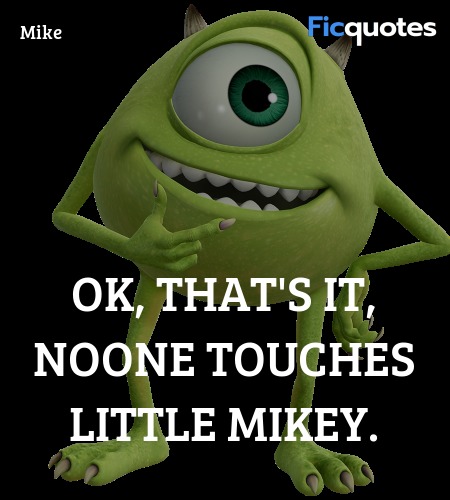 OK, that's it, noone touches Little Mikey quote image