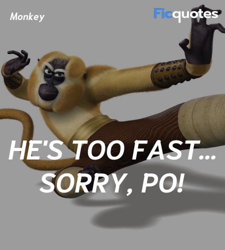 He's too fast... Sorry, Po quote image