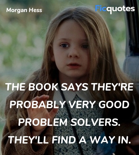  The book says they're probably very good problem solvers. They'll find a way in. image